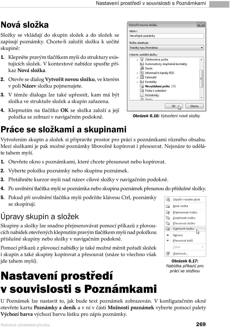 3. V témže dialogu lze také upřesnit, kam má být složka ve struktuře složek a skupin zařazena. 4. Klepnutím na tlačítko OK se složka založí a její položka se zobrazí v navigačním podokně.