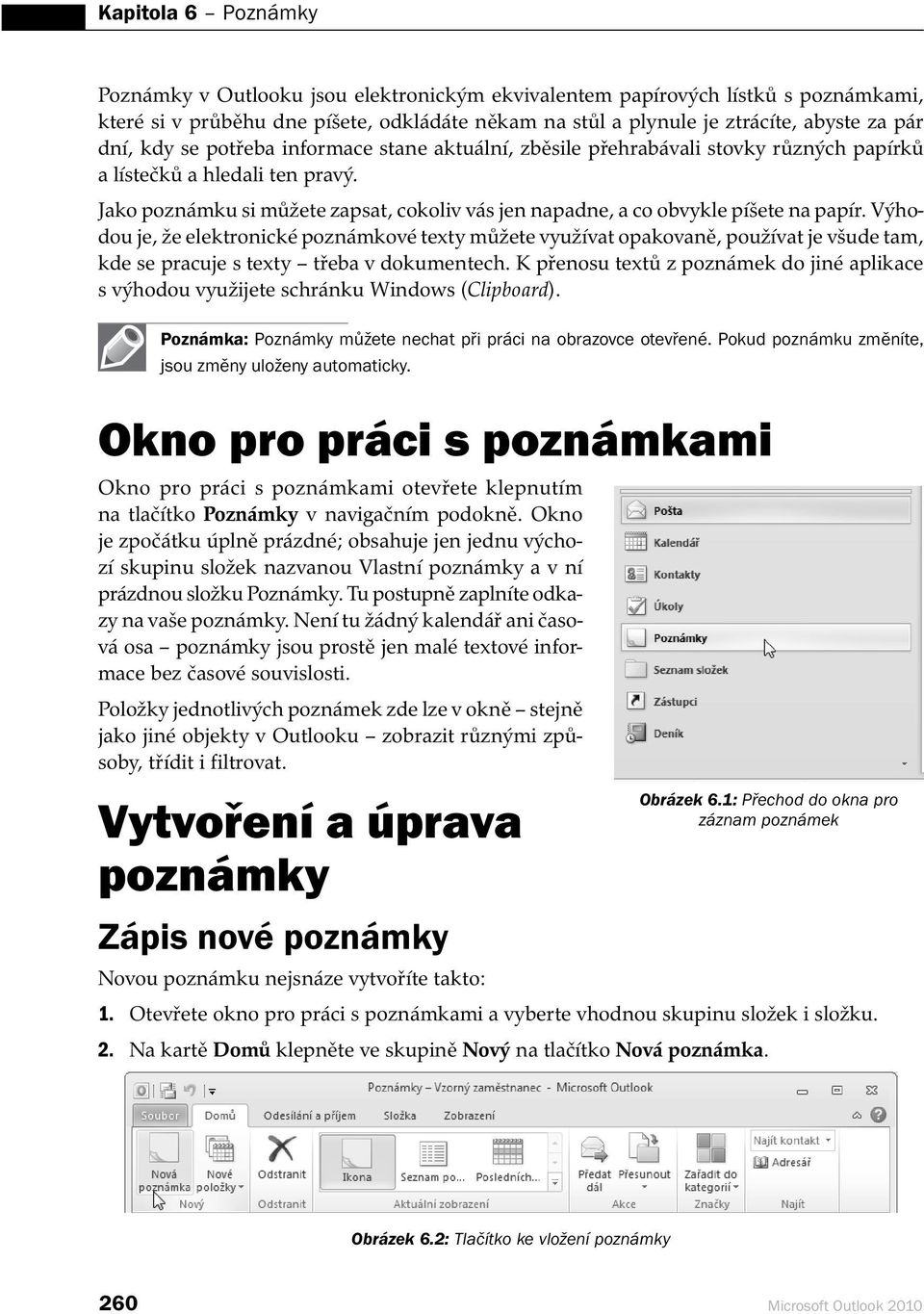 Jako poznámku si můžete zapsat, cokoliv vás jen napadne, a co obvykle píšete na papír.