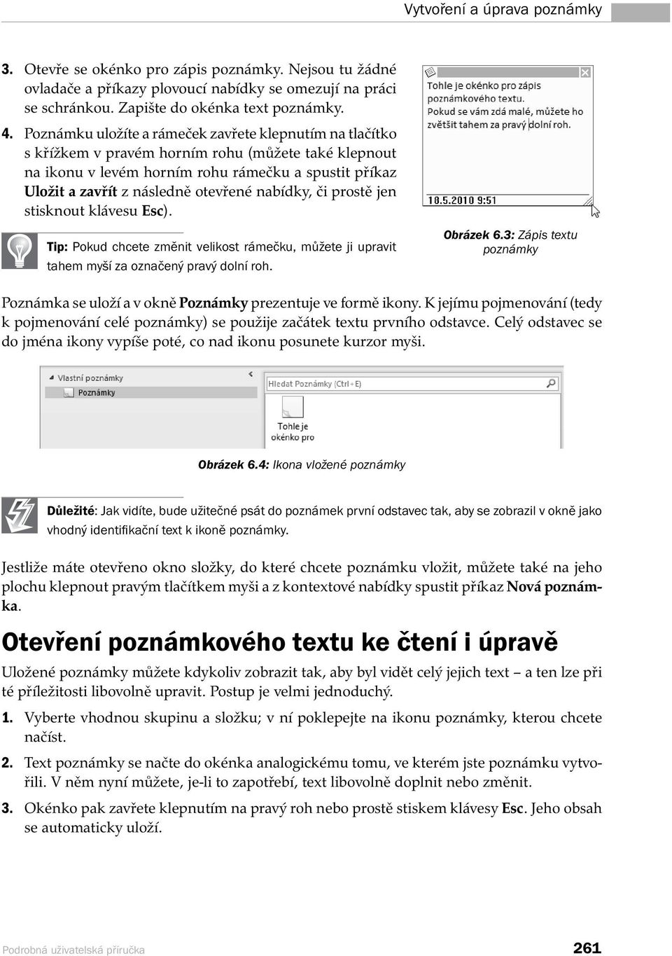 nabídky, či prostě jen stisknout klávesu Esc). Tip: Pokud chcete změnit velikost rámečku, můžete ji upravit tahem myší za označený pravý dolní roh. Obrázek 6.