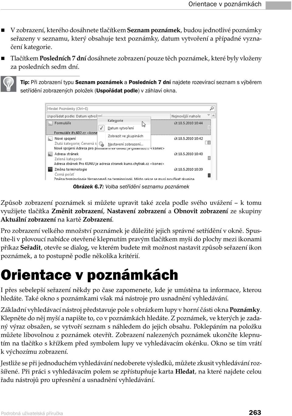 Tip: Při zobrazení typu Seznam poznámek a Posledních 7 dní najdete rozevírací seznam s výběrem setřídění zobrazených položek (Uspořádat podle) v záhlaví okna. Obrázek 6.