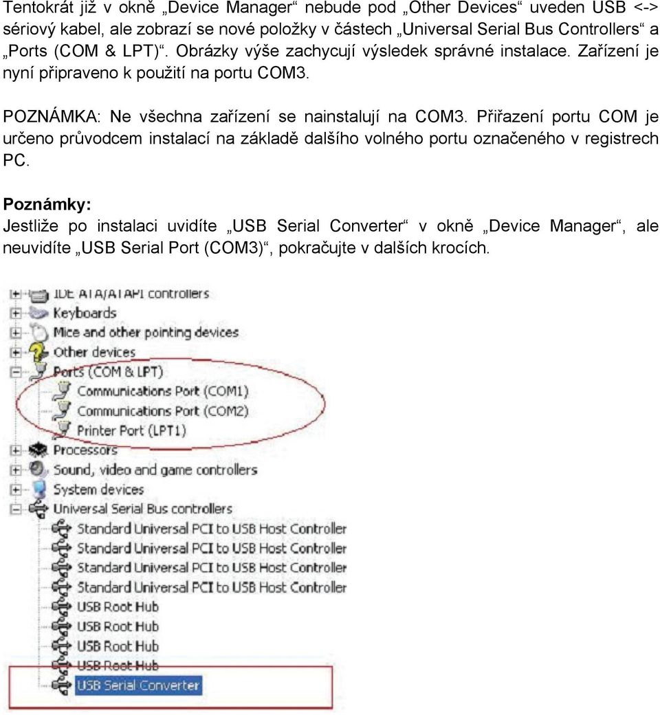 POZNÁMKA: Ne všechna zařízení se nainstalují na COM3.