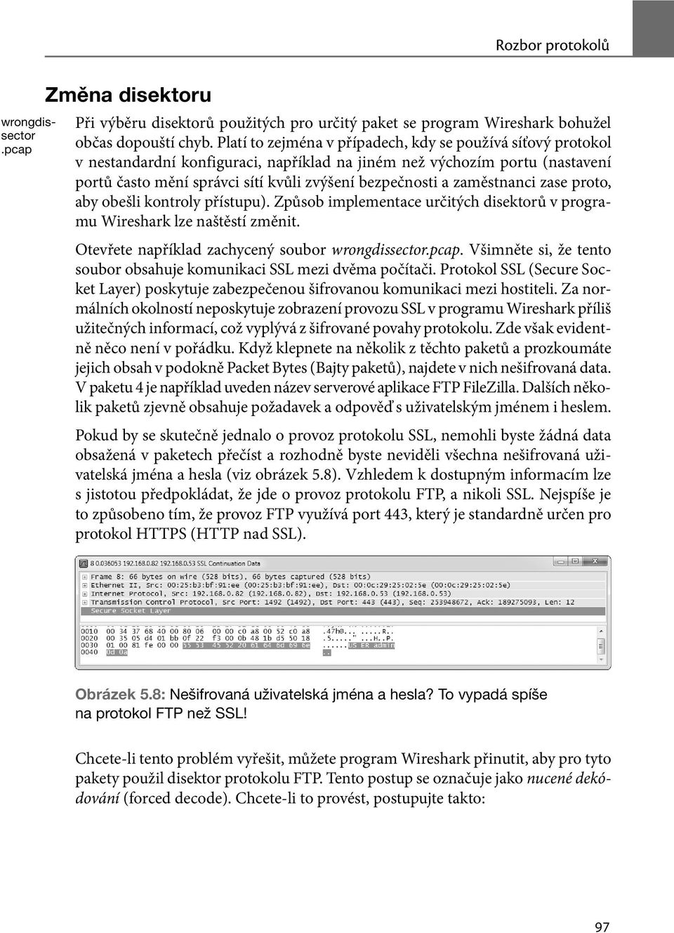 zaměstnanci zase proto, aby obešli kontroly přístupu). Způsob implementace určitých disektorů v programu Wireshark lze naštěstí změnit. Otevřete například zachycený soubor wrongdissector.pcap.