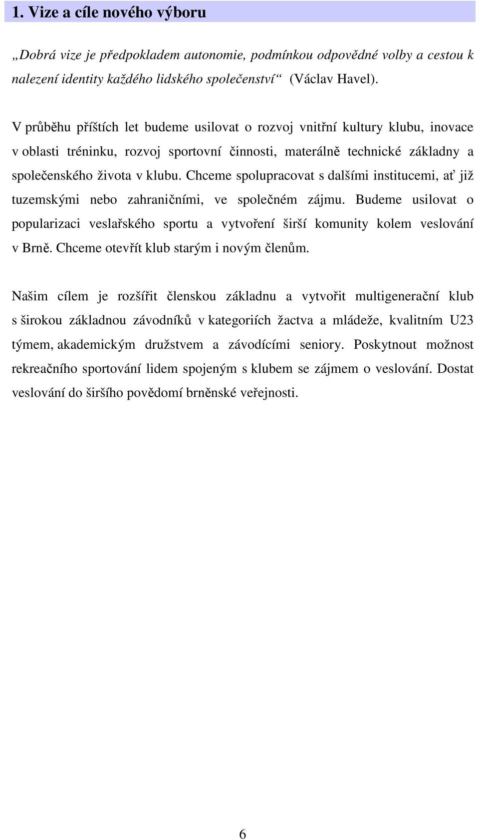 Chceme spolupracovat s dalšími institucemi, ať již tuzemskými nebo zahraničními, ve společném zájmu.