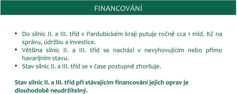 tříd se nachází v nevyhovujícím nebo přímo havarijním stavu. Stav silnic II. a III.