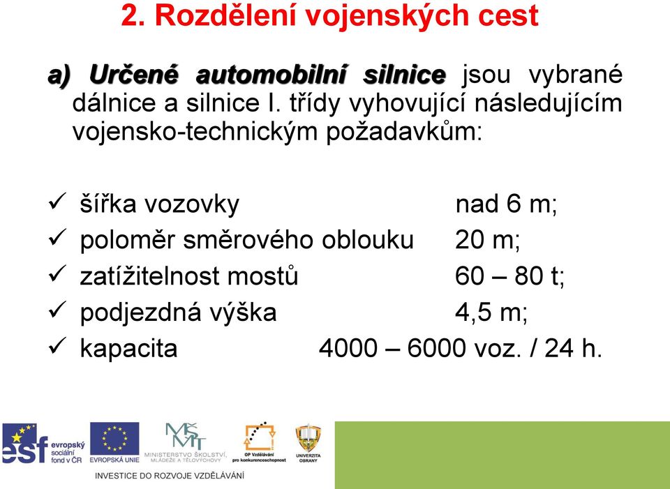 třídy vyhovující následujícím vojensko-technickým požadavkům: šířka