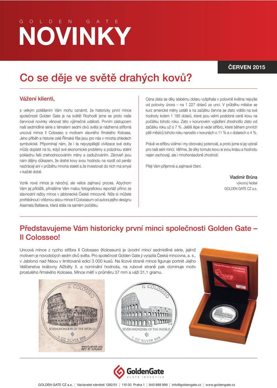 Prvním zástupcem naší sedmidílné série s tématem sedmi divů světa je nádherná stříbrná uncová mince Il Colosseo s motivem slavného římského Kolosea.
