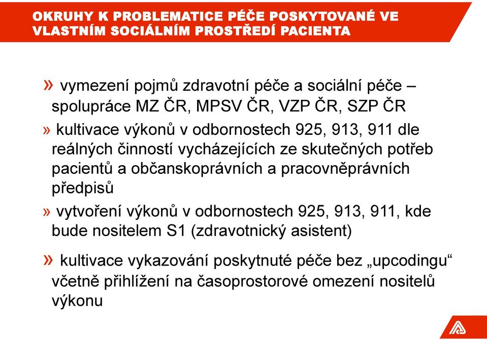 skutečných potřeb pacientů a občanskoprávních a pracovněprávních předpisů» vytvoření výkonů v odbornostech 925, 913, 911, kde bude