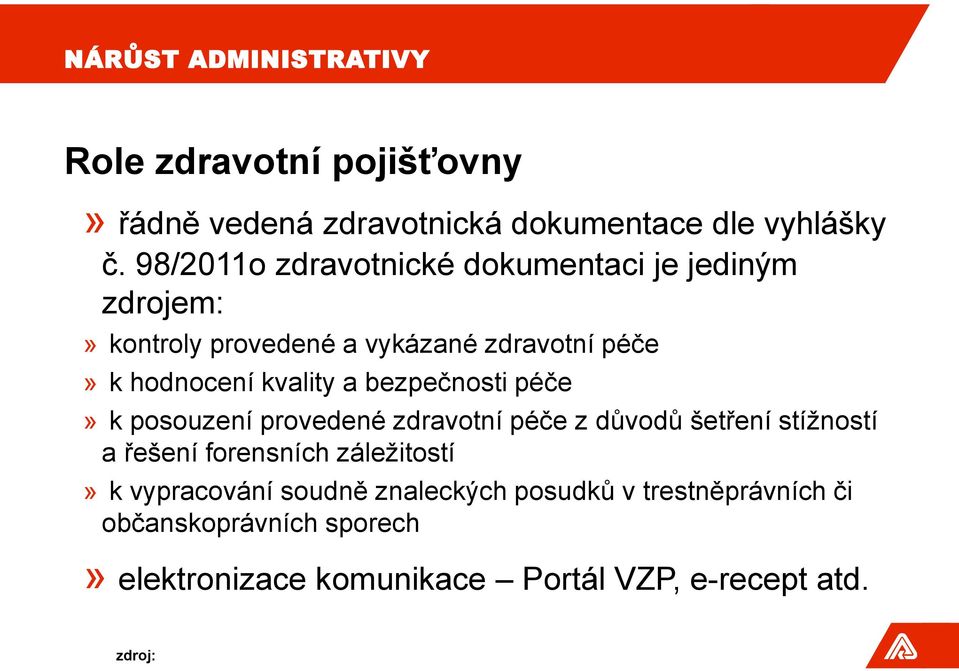 a bezpečnosti péče» k posouzení provedené zdravotní péče z důvodů šetření stížností a řešení forensních záležitostí» k