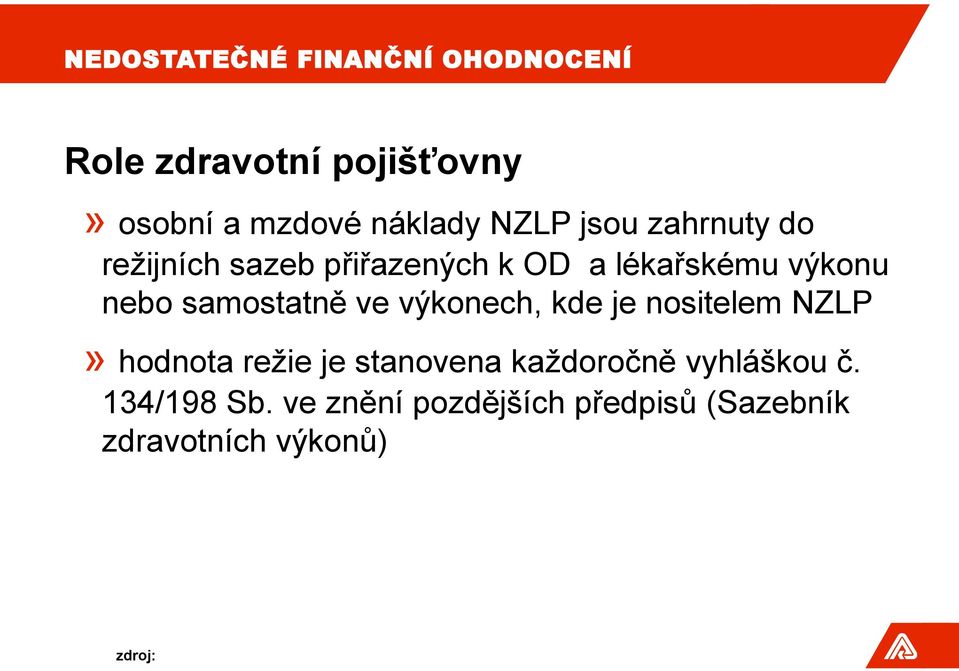 samostatně ve výkonech, kde je nositelem NZLP» hodnota režie je stanovena každoročně