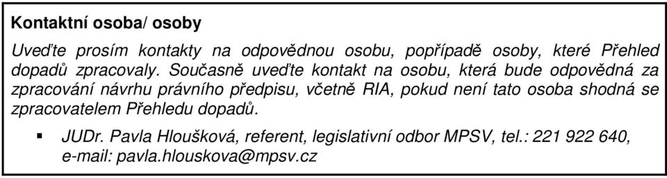 Současně uveďte kontakt na osobu, která bude odpovědná za zpracování návrhu právního předpisu,