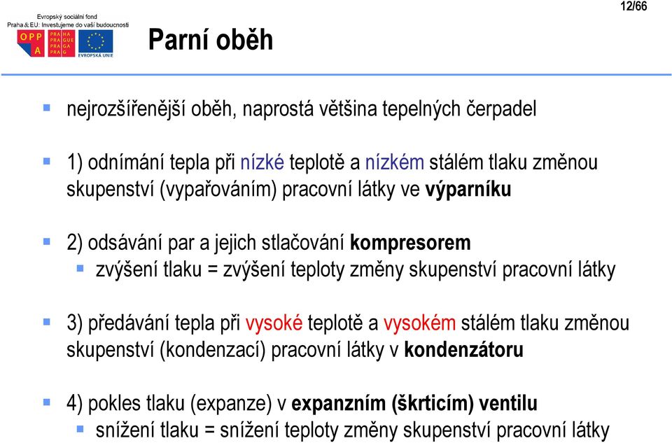 eploy změny skupensví pracovní láky 3) předávání epla při vysoké eploě a vysokém sálém laku změnou skupensví (kondenzací)