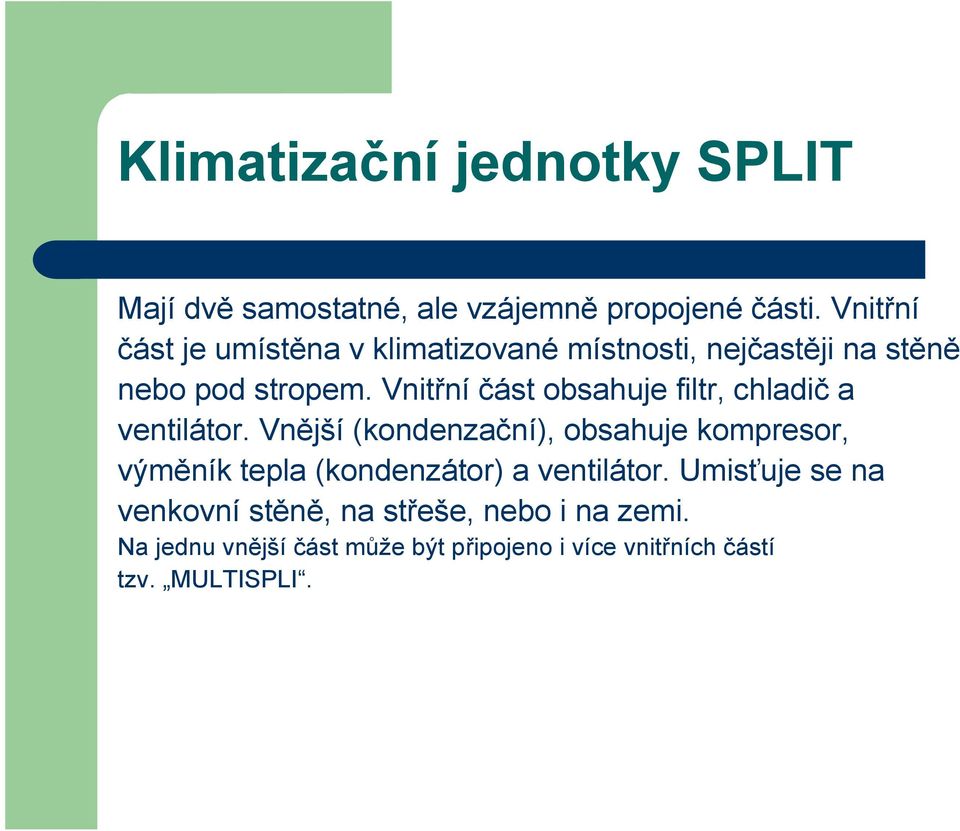 Vnitřní část obsahuje filtr, chladič a ventilátor.