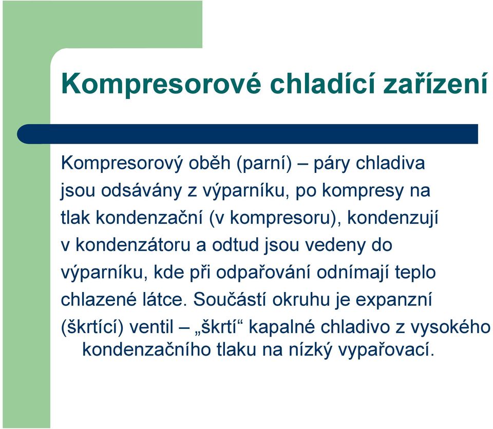 jsou vedeny do výparníku, kde při odpařování odnímají teplo chlazené látce.