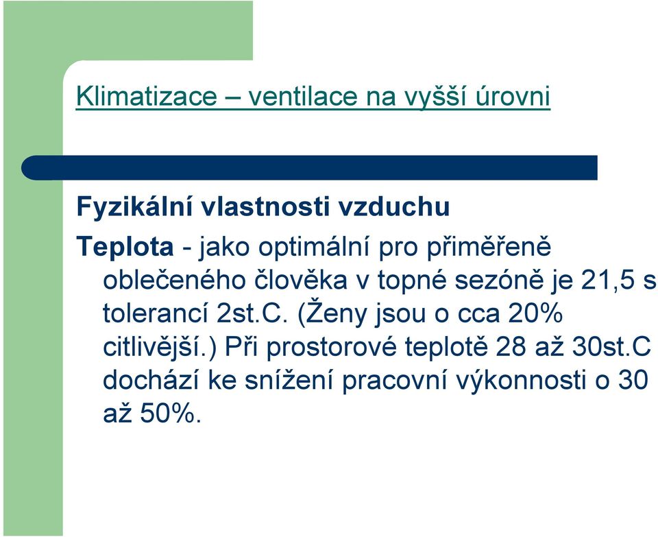 sezóně je 21,5 s tolerancí 2st.C. (Ženy jsou o cca 20% citlivější.