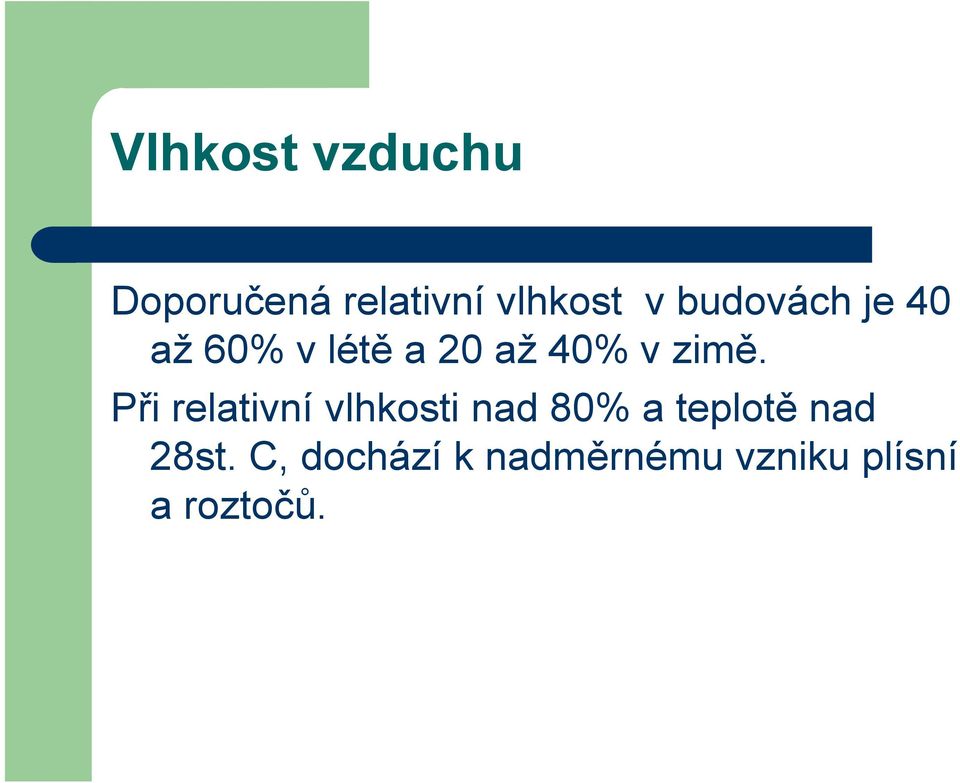 Při relativní vlhkosti nad 80% a teplotě nad