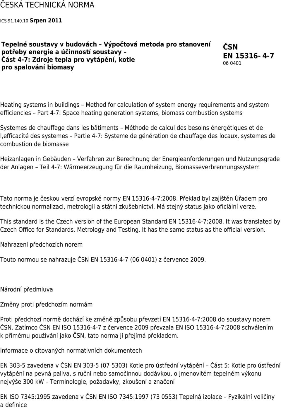 Heating systems in buildings Method for calculation of system energy requirements and system efficiencies Part 4-7: Space heating generation systems, biomass combustion systems Systemes de chauffage