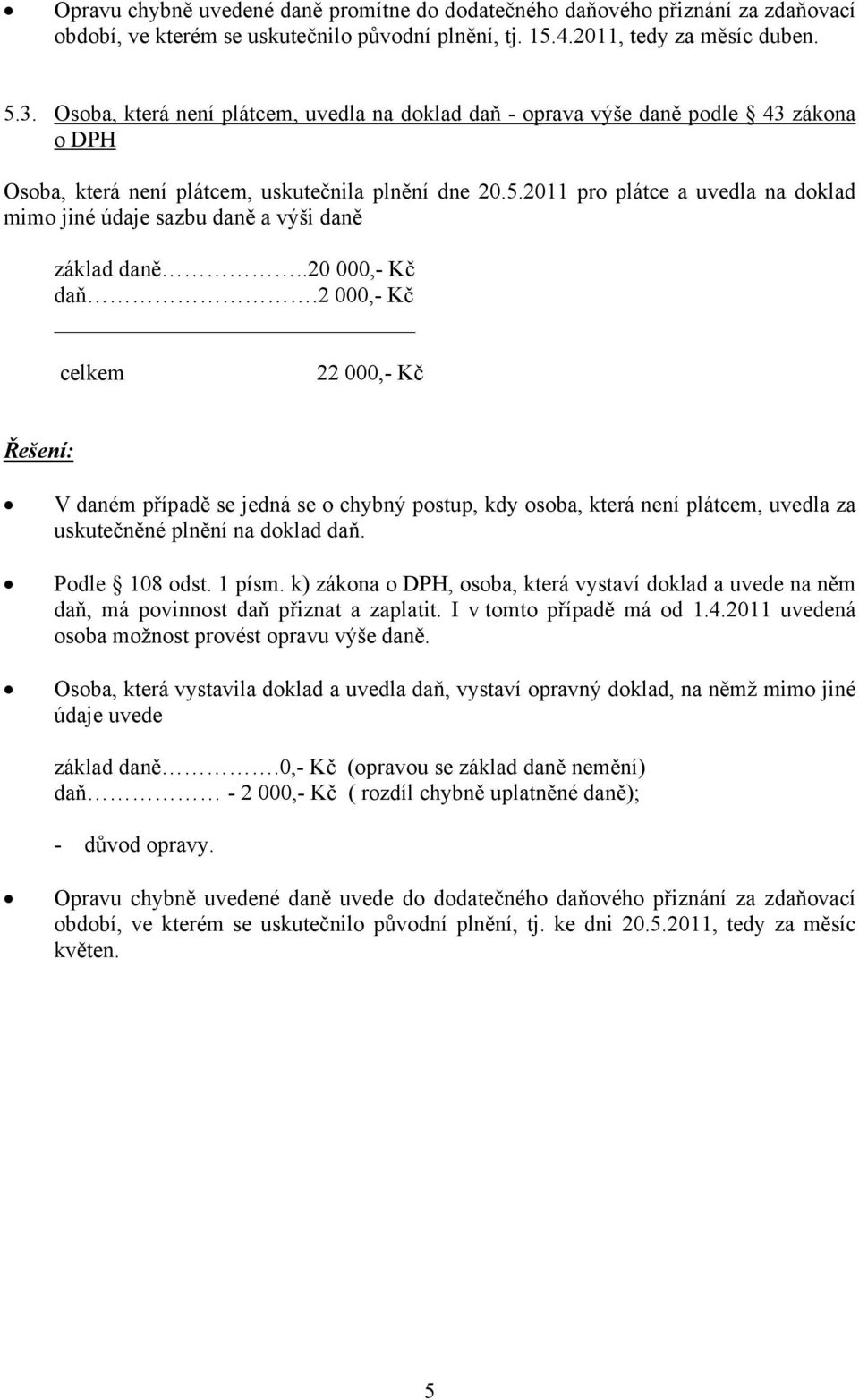 2011 pro plátce a uvedla na doklad mimo jiné údaje sazbu daně a výši daně základ daně..20 000,- Kč daň.