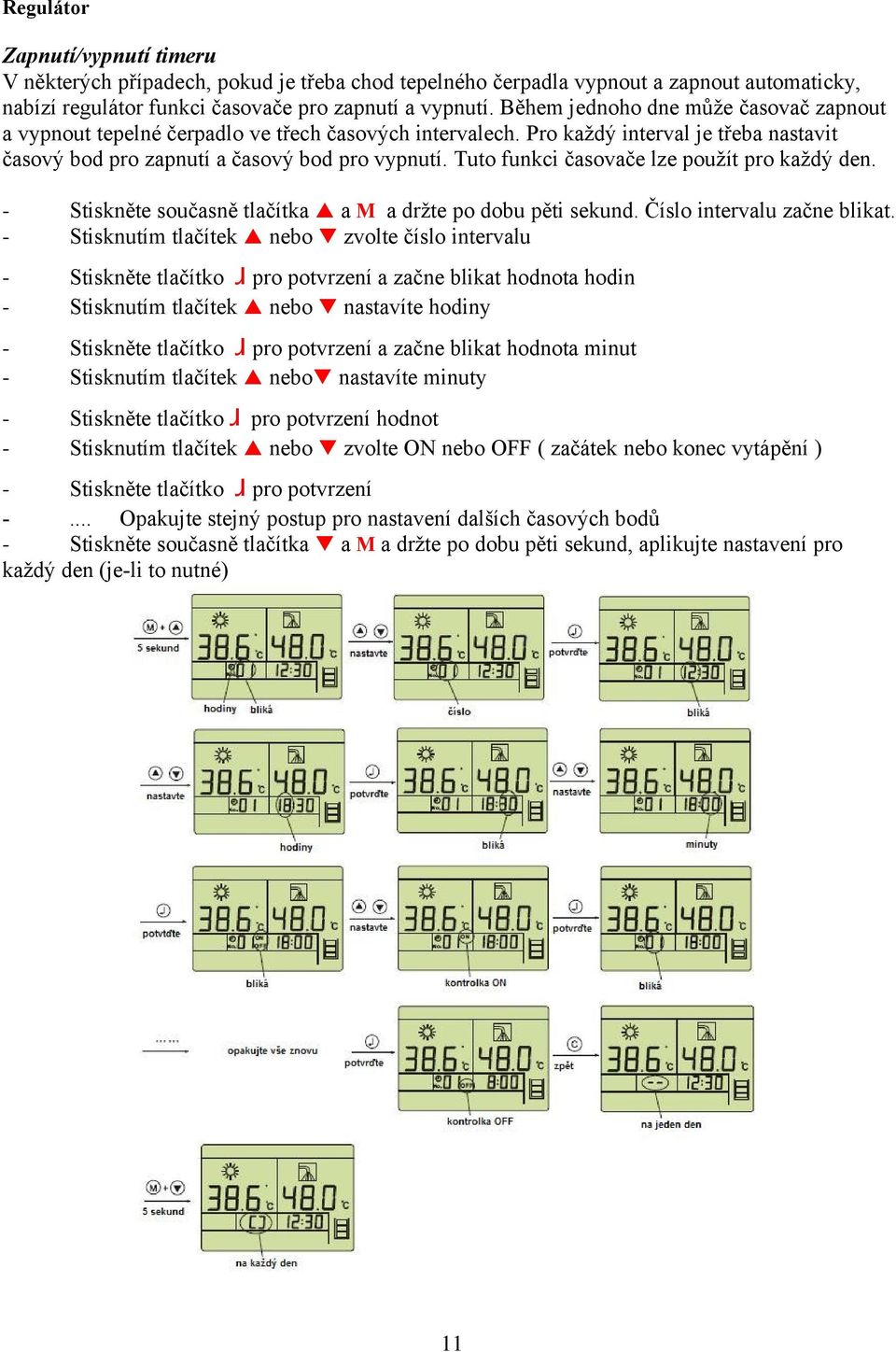 Tuto funkci časovače lze použít pro každý den. - Stiskněte současně tlačítka a M a držte po dobu pěti sekund. Číslo intervalu začne blikat.