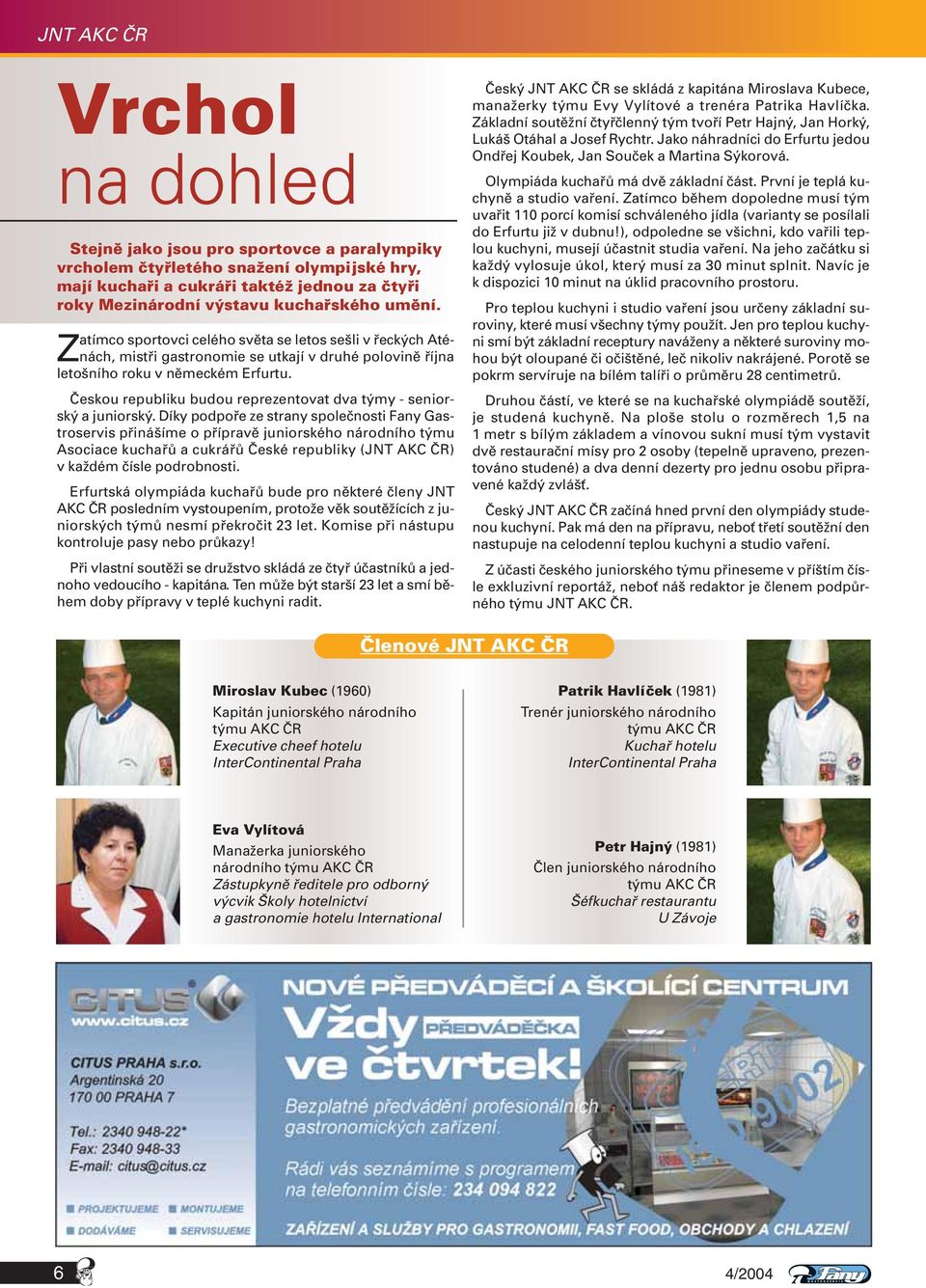 Českou republiku budou reprezentovat dva týmy - seniorský a juniorský.