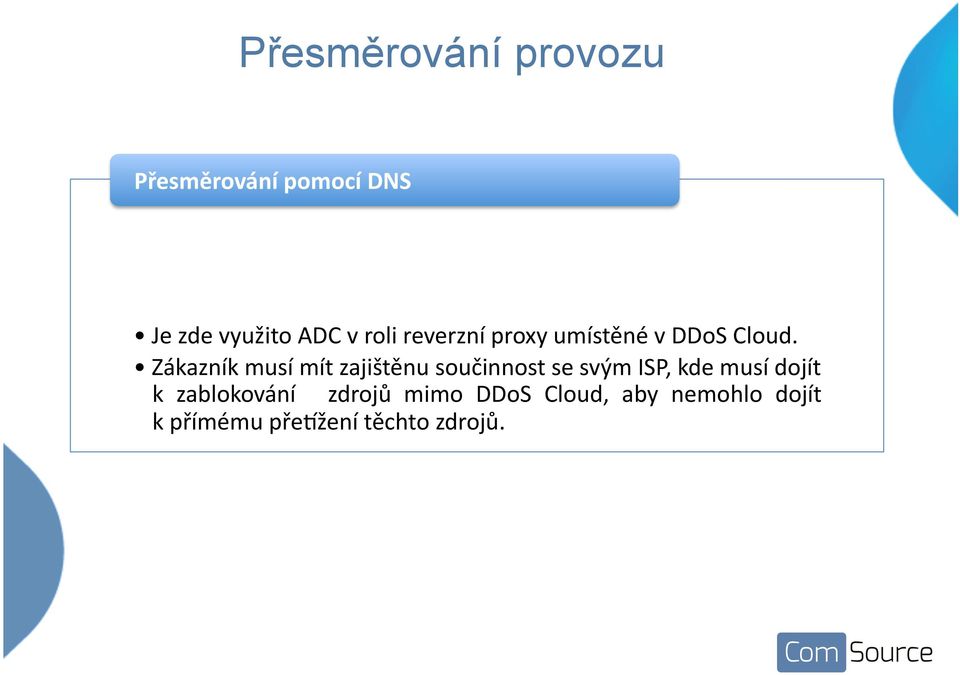 Zákazník musí mít zajištěnu součinnost se svým ISP, kde musí dojít