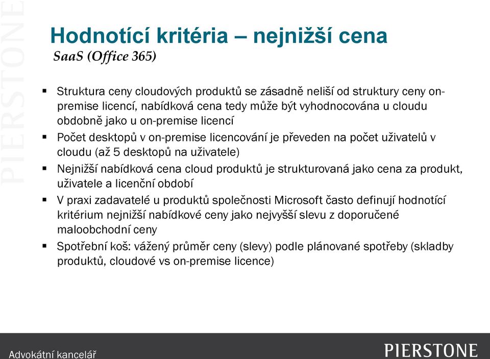 nabídková cena cloud produktů je strukturovaná jako cena za produkt, uživatele a licenční období V praxi zadavatelé u produktů společnosti Microsoft často definují hodnotící