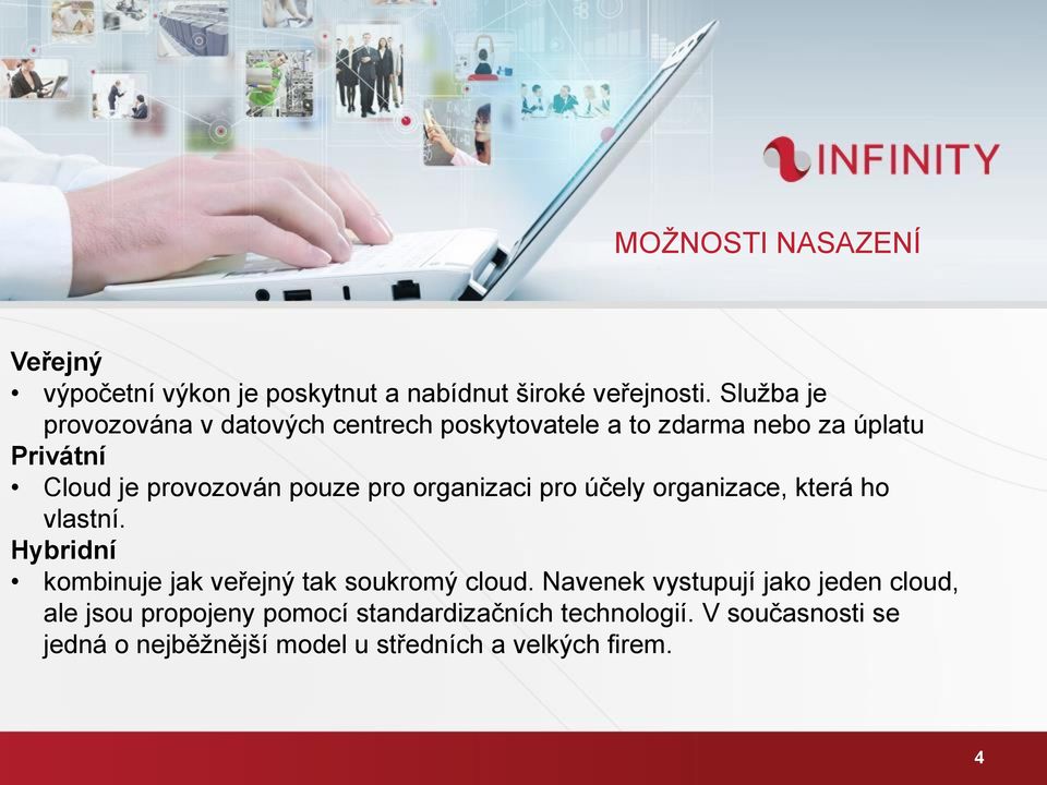 pro organizaci pro účely organizace, která ho vlastní. Hybridní kombinuje jak veřejný tak soukromý cloud.