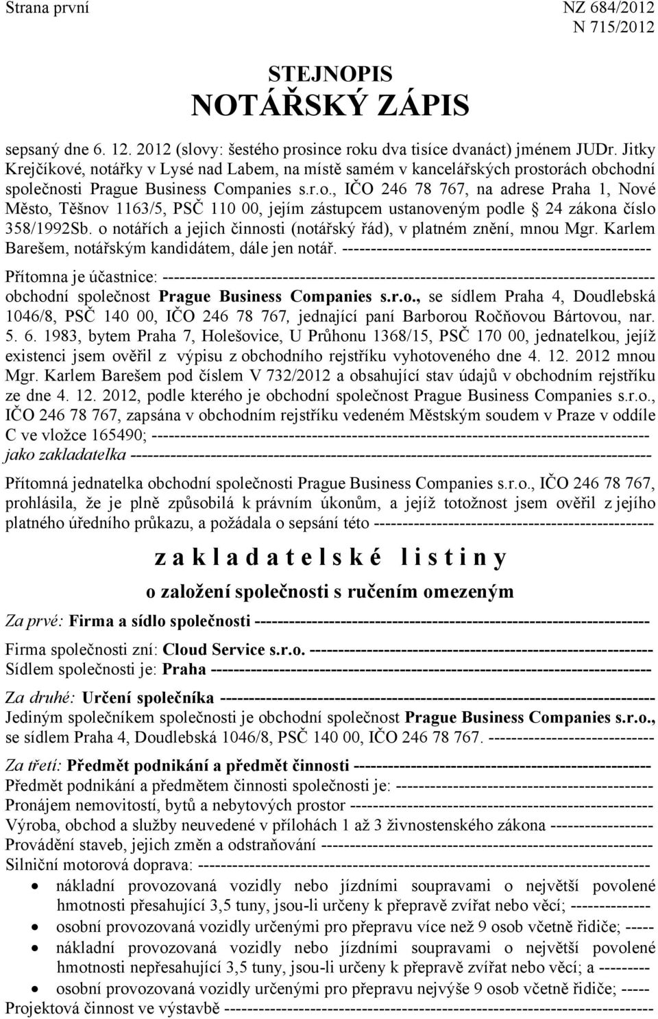 o notářích a jejich činnosti (notářský řád), v platném znění, mnou Mgr. Karlem Barešem, notářským kandidátem, dále jen notář.