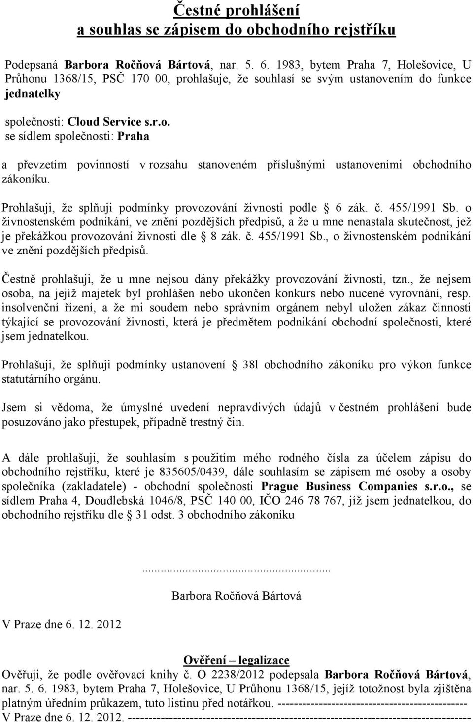 Prohlašuji, že splňuji podmínky provozování živnosti podle 6 zák. č. 455/1991 Sb.