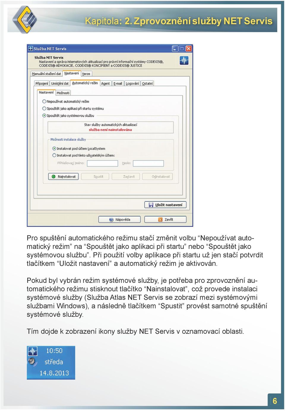systémovou službu. Při použití volby aplikace při startu už jen stačí potvrdit tlačítkem Uložit nastavení a automatický režim je aktivován.