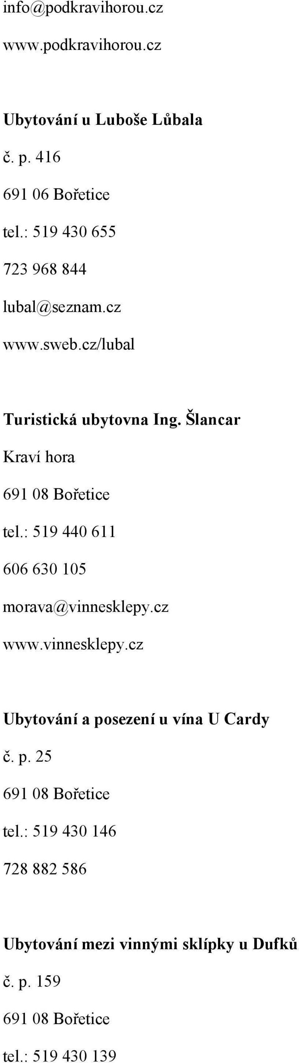 Šlancar Kraví hora 691 08 Bořetice tel.: 519 440 611 606 630 105 morava@vinnesklepy.