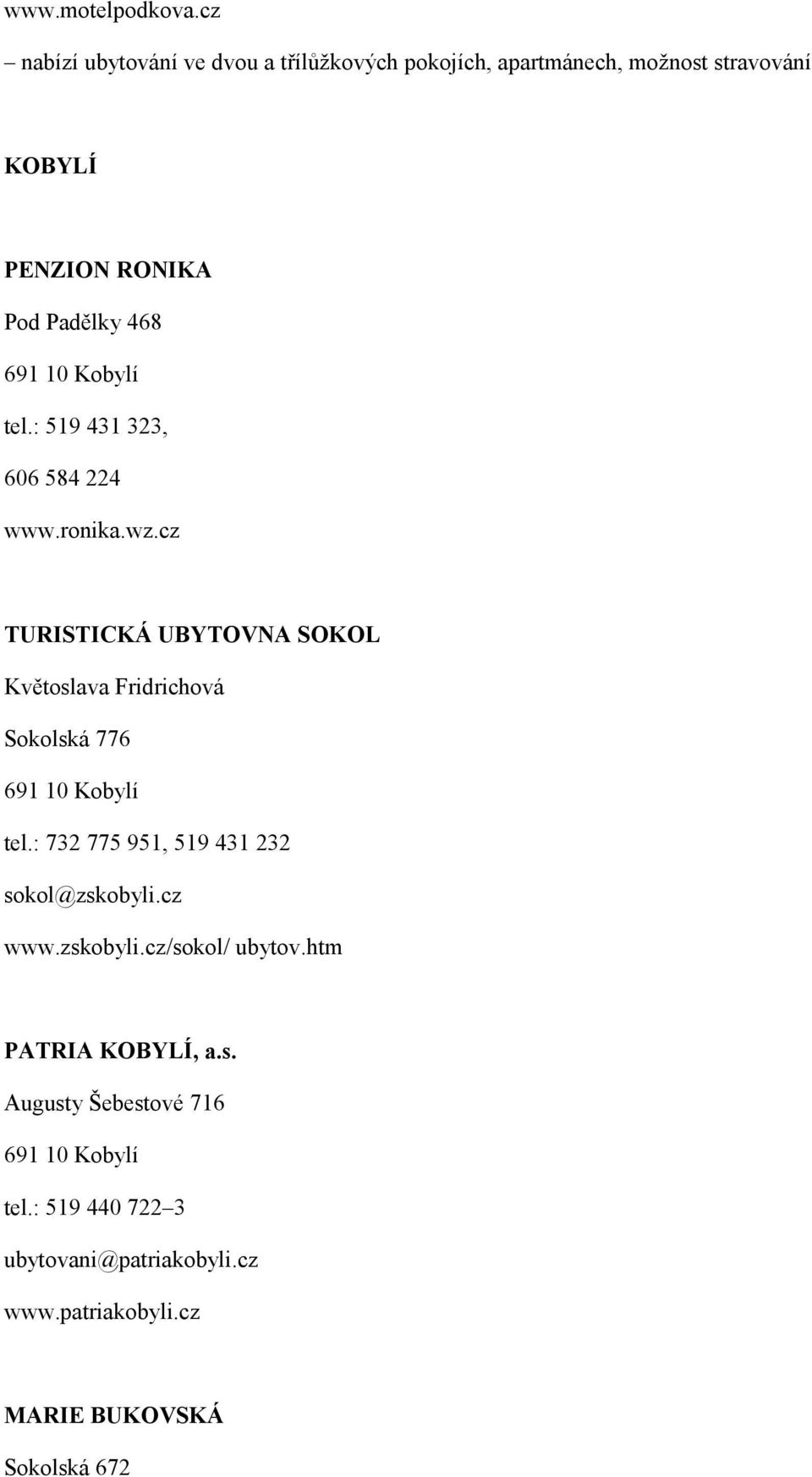 10 Kobylí tel.: 519 431 323, 606 584 224 www.ronika.wz.