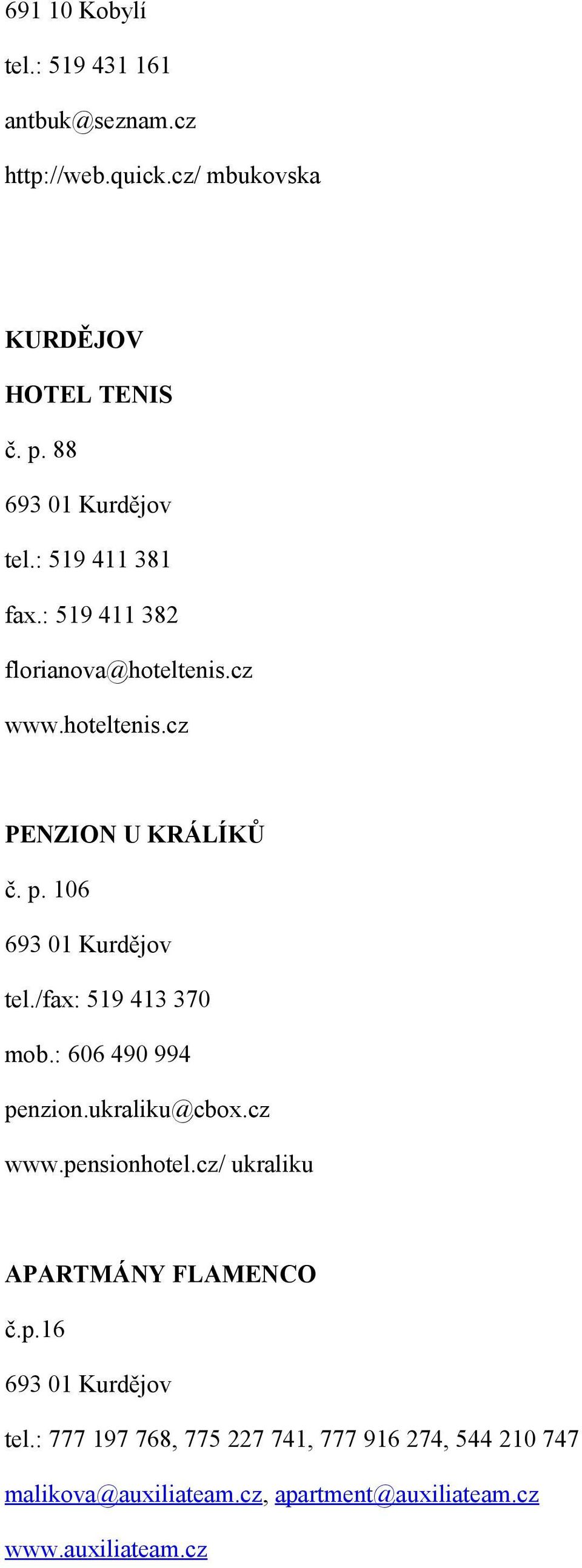 106 693 01 Kurdějov tel./fax: 519 413 370 mob.: 606 490 994 penzion.ukraliku@cbox.cz www.pensionhotel.