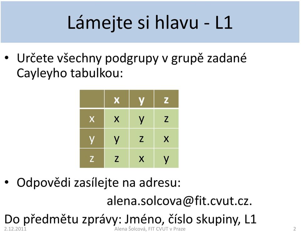zasílejte na adresu: alena.solcova@fit.cvut.cz.