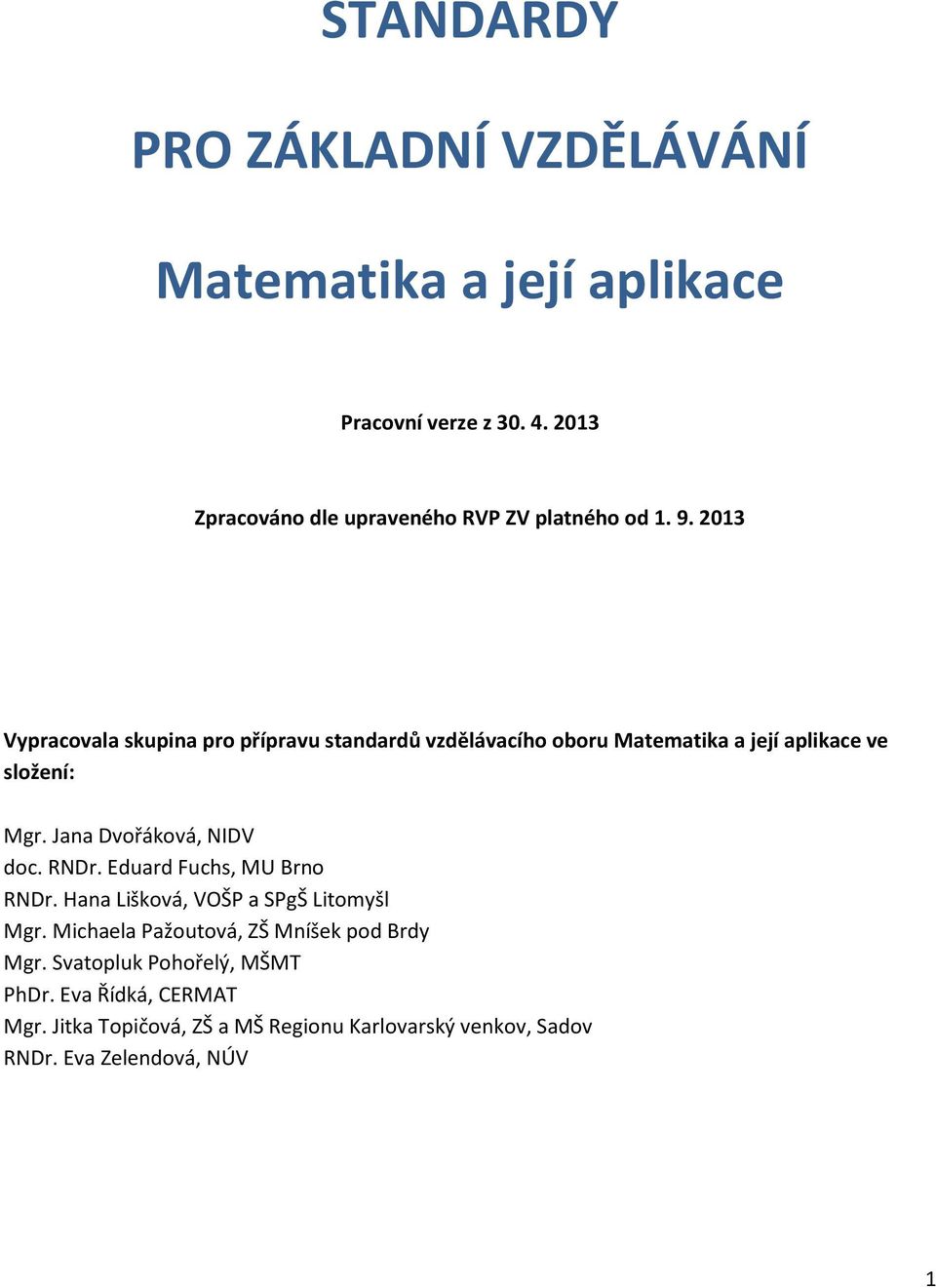 2013 Vypracovala skupina pro přípravu standardů vzdělávacího oboru Matematika a její aplikace ve složení: Mgr.