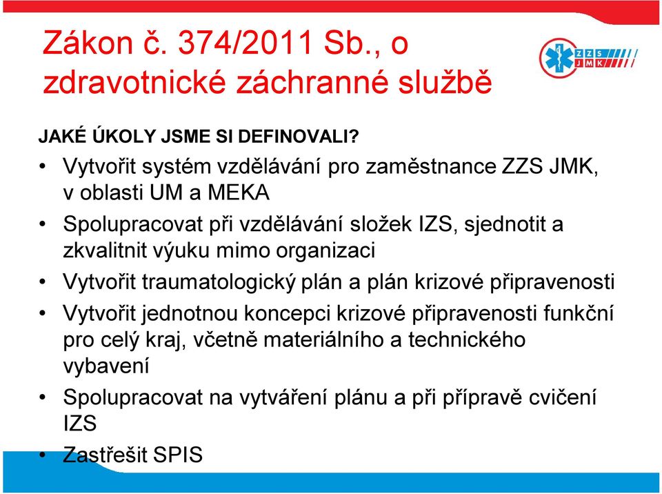 a zkvalitnit výuku mimo organizaci Vytvořit traumatologický plán a plán krizové připravenosti Vytvořit jednotnou koncepci