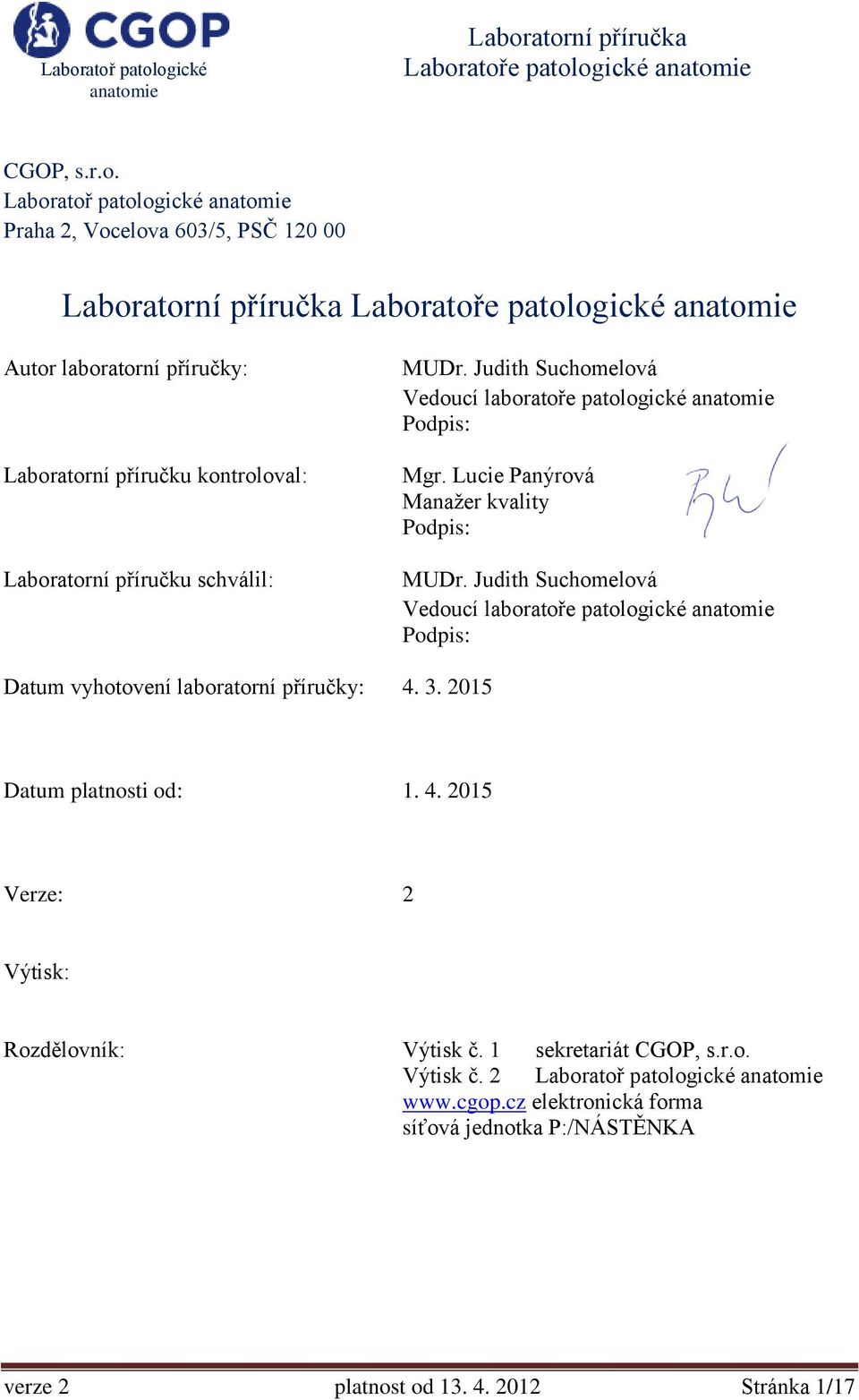 Judith Suchomelová Vedoucí laboratoře patologické Podpis: Mgr. Lucie Panýrová Manažer kvality Podpis: MUDr.