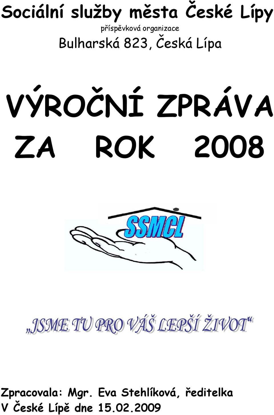 ZA ROK 2008 Zpracovala: Mgr.