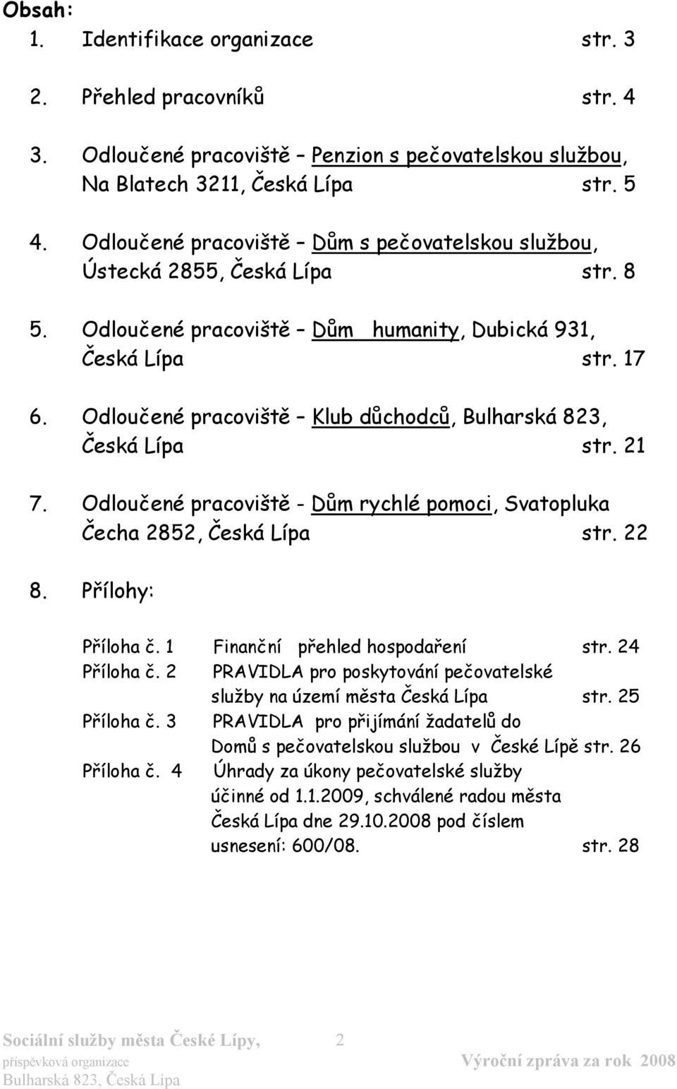 Odloučené pracoviště Klub důchodců, Bulharská 823, Česká Lípa str. 21 7. Odloučené pracoviště - Dům rychlé pomoci, Svatopluka Čecha 2852, Česká Lípa str. 22 8. Přílohy: Příloha č.