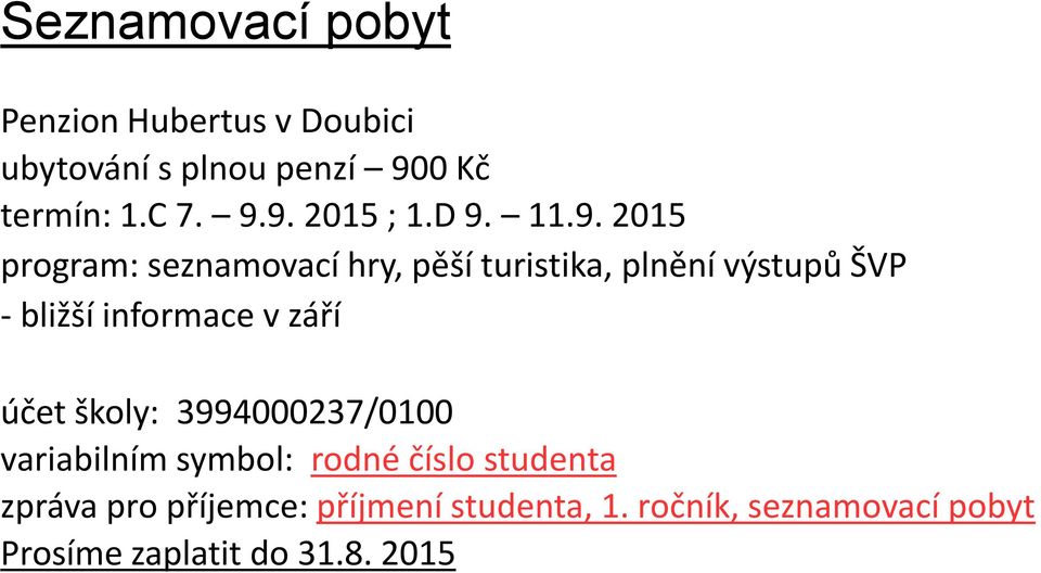 informace v září účet školy: 3994000237/0100 variabilním symbol: rodné číslo studenta zpráva