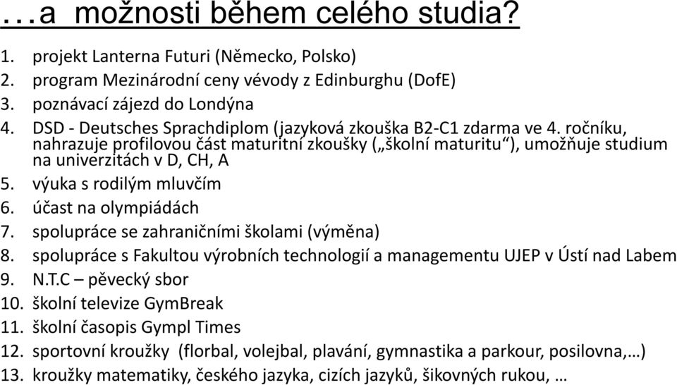 výuka s rodilým mluvčím 6. účast na olympiádách 7. spolupráce se zahraničními školami (výměna) 8. spolupráce s Fakultou výrobních technologií a managementu UJEP v Ústí nad Labem 9. N.T.