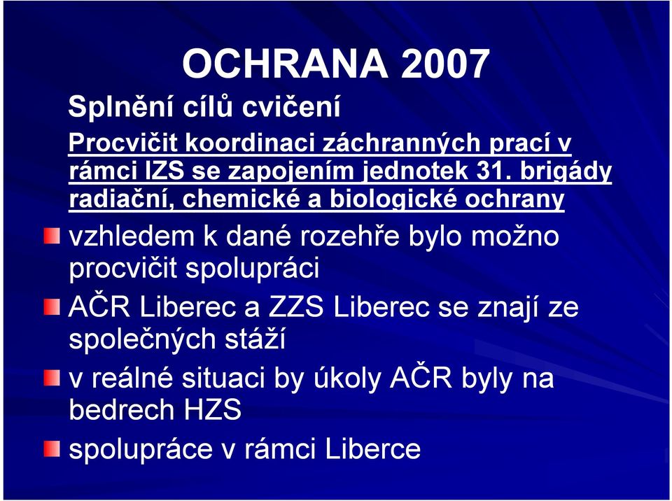 brigády radiační, chemické a biologické ochrany vzhledem k dané rozehře bylo možno