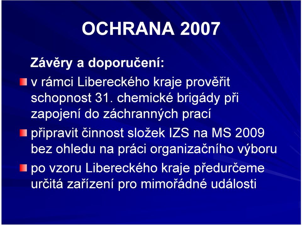 složek IZS na MS 2009 bez ohledu na práci organizačního výboru po