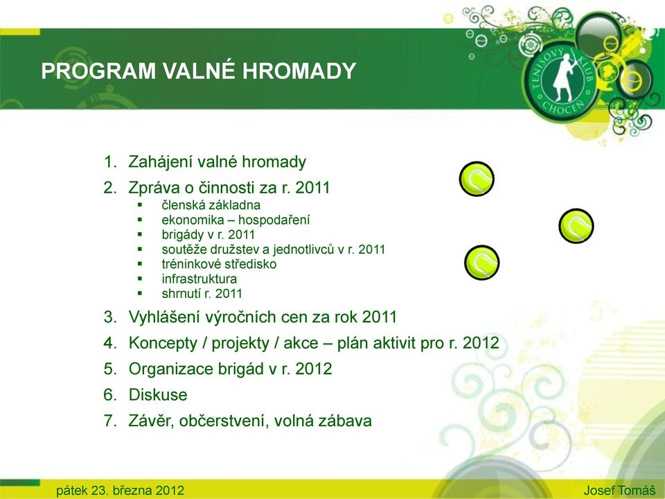 2011 tréninkové středisko infrastruktura shrnutí r. 2011 3. Vyhlášení výročních cen za rok 2011 4.