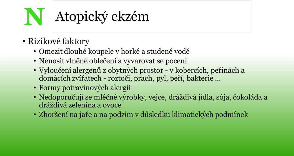 roztoči, prach, pyl, peří, bakterie Formy potravinových alergií Nedoporučují se mléčné výrobky, vejce,