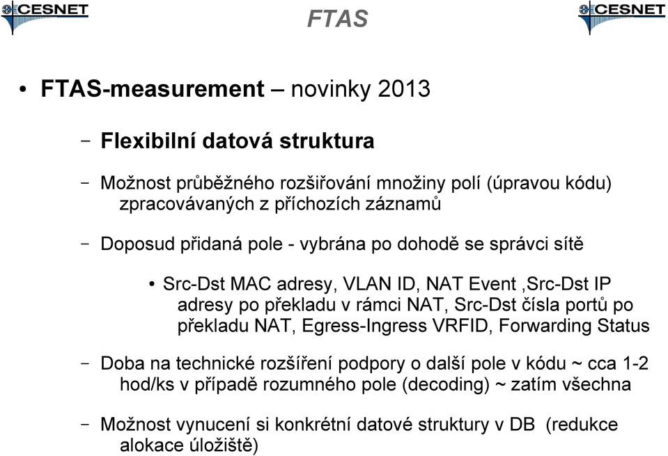 NAT, Src-Dst čísla portů po překladu NAT, Egress-Ingress VRFID, Forwarding Status Doba na technické rozšíření podpory o další pole v kódu ~