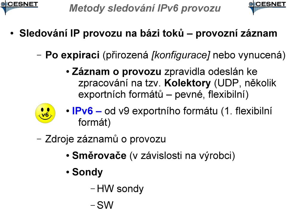 Kolektory (UDP, několik exportních formátů pevné, flexibilní) IPv6 od v9 exportního formátu (1.