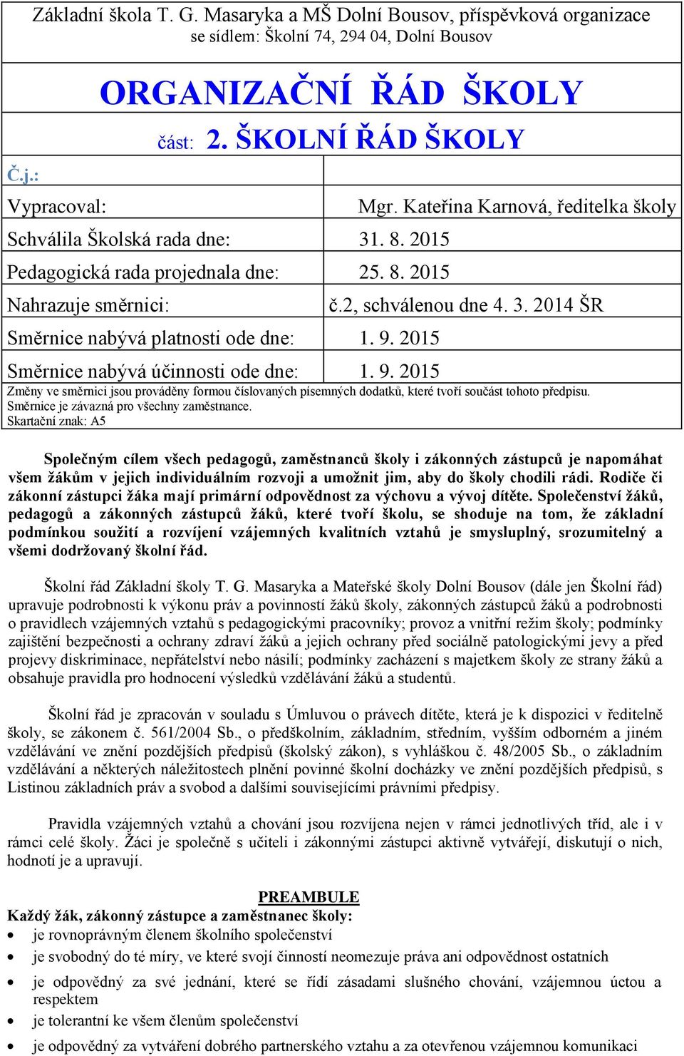 Kateřina Karnová, ředitelka školy č.2, schválenou dne 4. 3. 2014 ŠR Směrnice nabývá účinnosti ode dne: 1. 9.