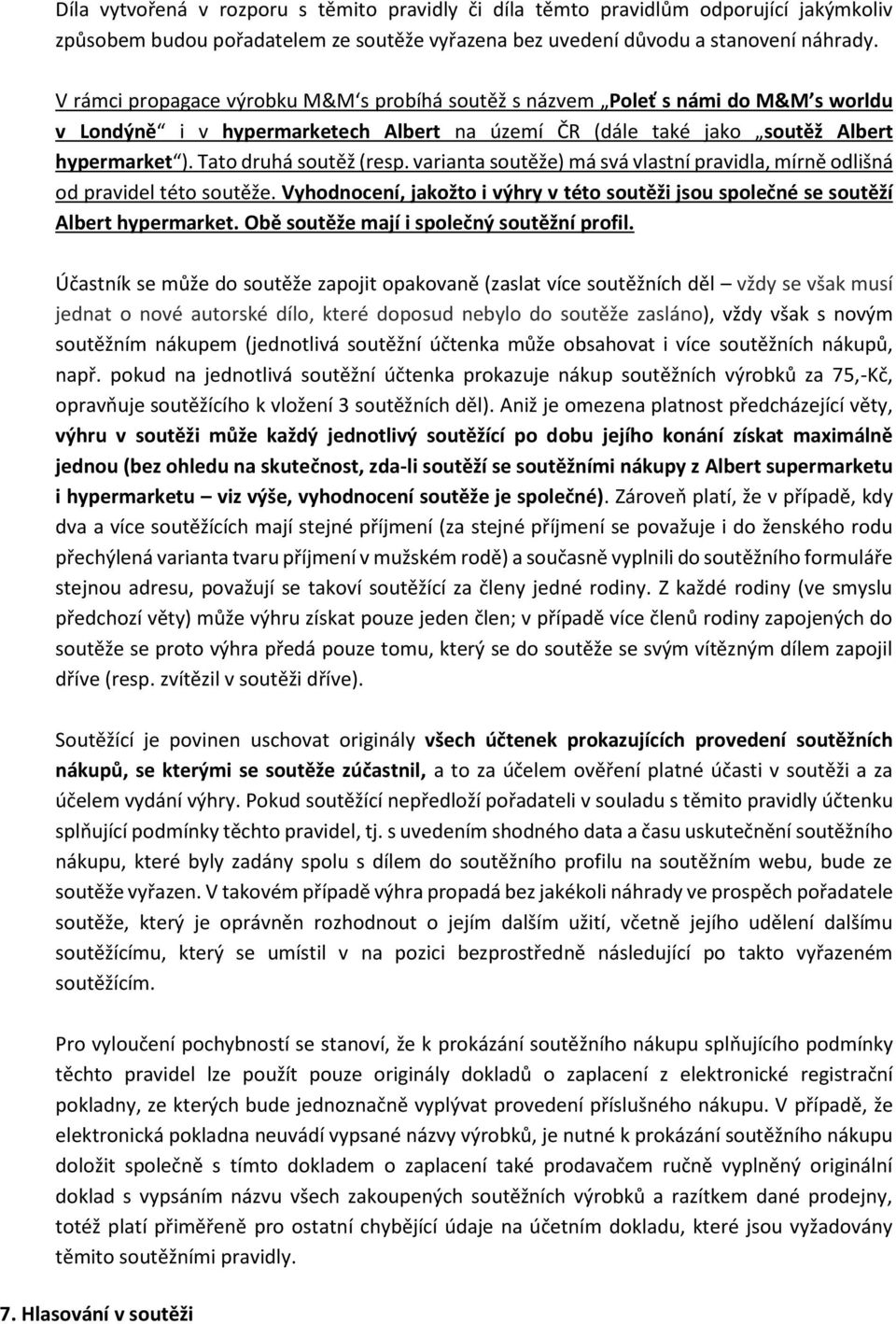 Tato druhá soutěž (resp. varianta soutěže) má svá vlastní pravidla, mírně odlišná od pravidel této soutěže. Vyhodnocení, jakožto i výhry v této soutěži jsou společné se soutěží Albert hypermarket.