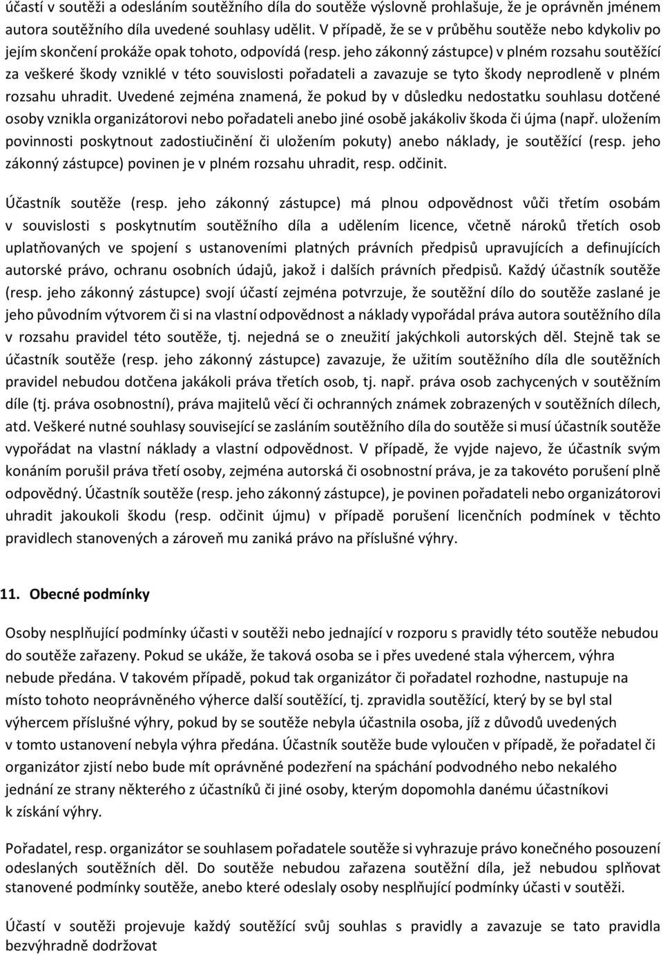 jeho zákonný zástupce) v plném rozsahu soutěžící za veškeré škody vzniklé v této souvislosti pořadateli a zavazuje se tyto škody neprodleně v plném rozsahu uhradit.