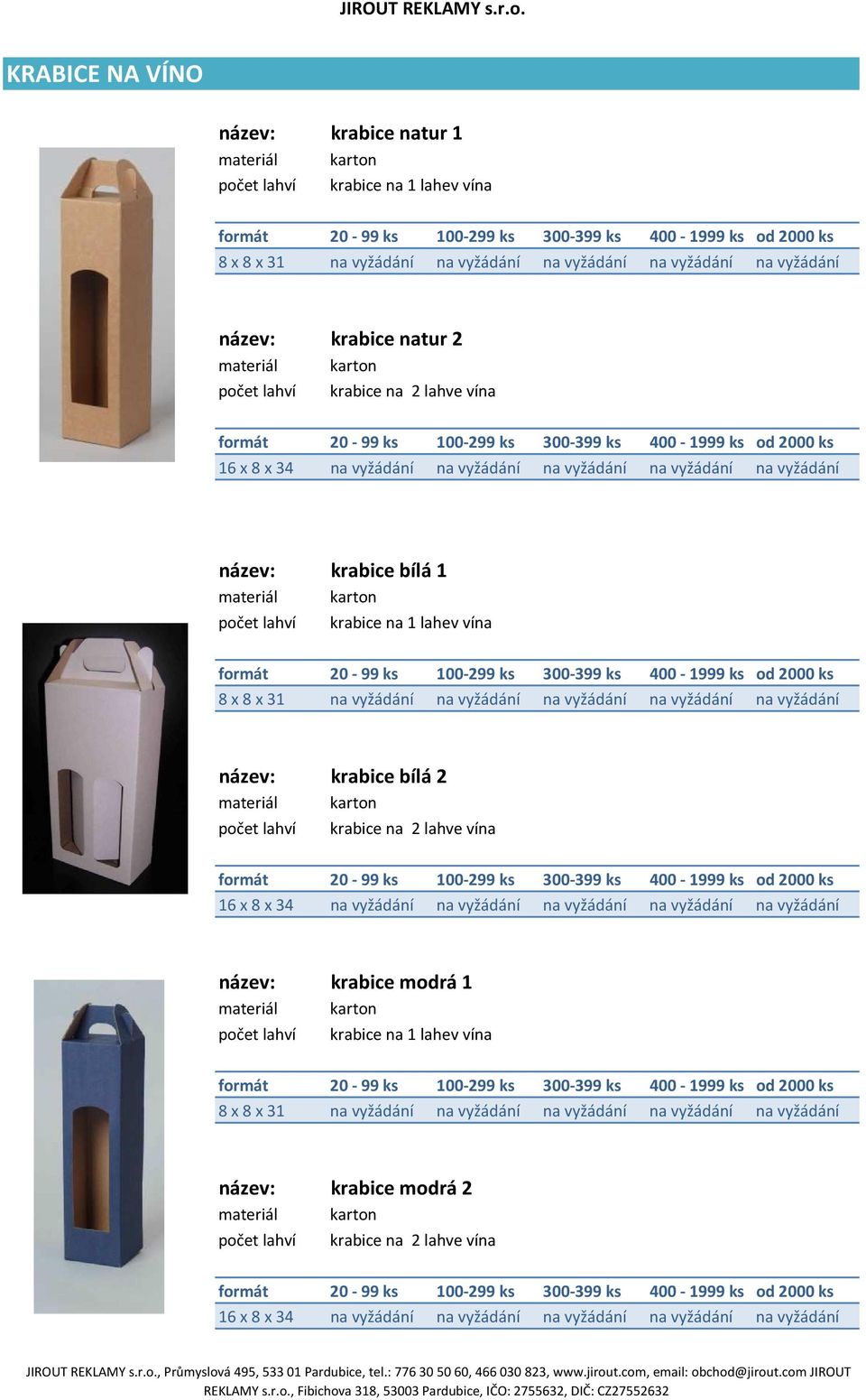 vyžádání krabice bílá 2 karton krabice na 2 lahve vína 16 x 8 x 34 na vyžádání na vyžádání na vyžádání na vyžádání na vyžádání krabice modrá 1 karton krabice na 1 lahev vína 8 x 8